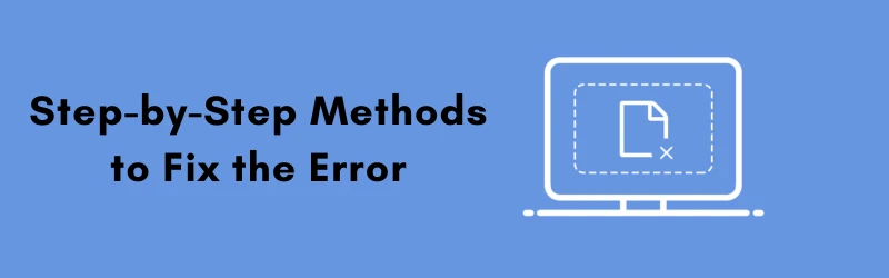 Step-by-Step-Methods-to-Fix-the-Error.png